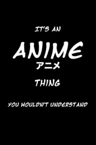 Cover of It's an Anime Thing You Wouldn't Understand