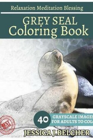 Cover of Grey Seal Coloring Book for Adults Relaxation Meditation Blessing