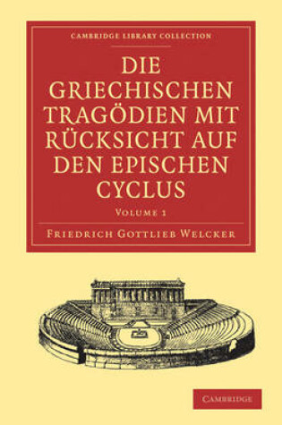 Cover of Die Griechischen Tragödien mit Rücksicht auf den Epischen Cyclus