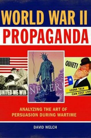 Cover of World War II Propaganda: Analyzing the Art of Persuasion During Wartime