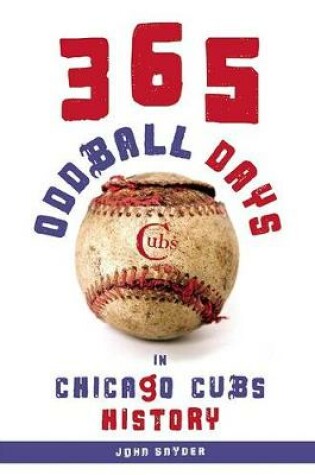 Cover of 365 Oddball Days in Chicago Cubs History