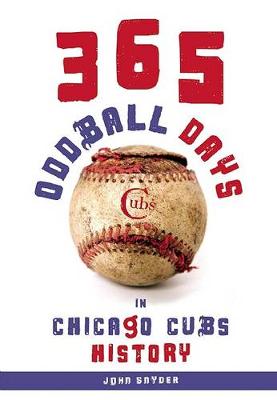 Book cover for 365 Oddball Days in Chicago Cubs History