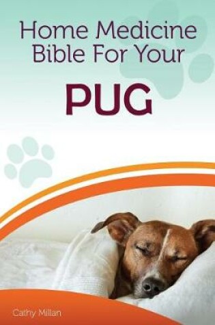 Cover of Home Medicine Bible for Your Pug