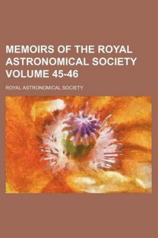 Cover of Memoirs of the Royal Astronomical Society Volume 45-46