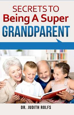 Book cover for Secrets to Being A Super Grandparent
