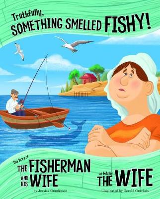 Cover of Truthfully, Something Smelled Fishy!: The Story of the Fisherman and His Wife as Told by the Wife