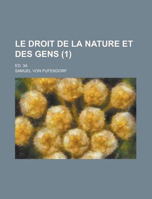 Book cover for Le Droit de La Nature Et Des Gens; Ed. 3a (1 )