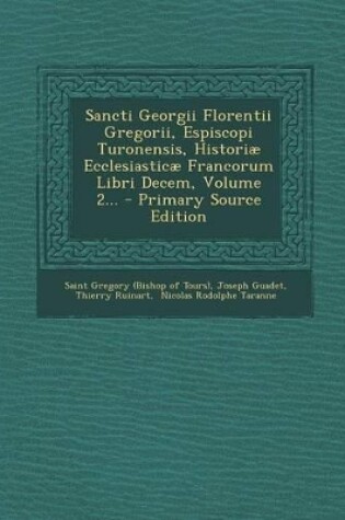 Cover of Sancti Georgii Florentii Gregorii, Espiscopi Turonensis, Historiae Ecclesiasticae Francorum Libri Decem, Volume 2...