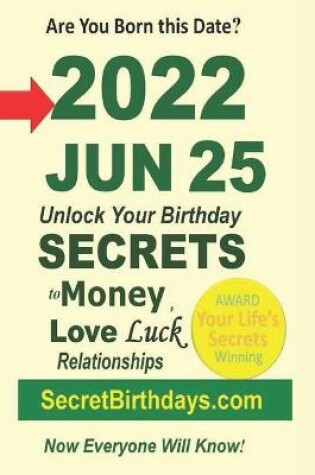 Cover of Born 2022 Jun 25? Your Birthday Secrets to Money, Love Relationships Luck