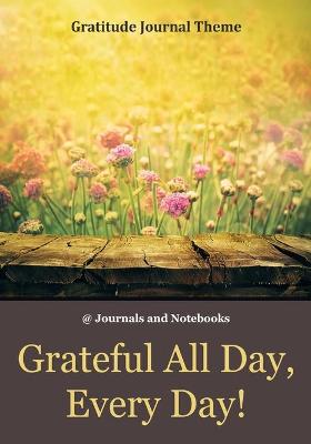 Book cover for Grateful All Day, Every Day! / Gratitude Journal Theme