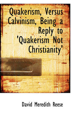 Book cover for Quakerism, Versus Calvinism, Being a Reply to 'Quakerism Not Christianity'