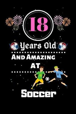 Book cover for 18 Years Old and Amazing At Soccer