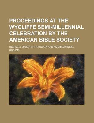 Book cover for Proceedings at the Wycliffe Semi-Millennial Celebration by the American Bible Society