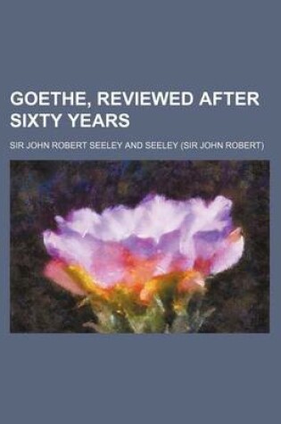 Cover of Goethe, Reviewed After Sixty Years