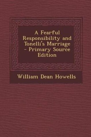 Cover of A Fearful Responsibility and Tonelli's Marriage - Primary Source Edition