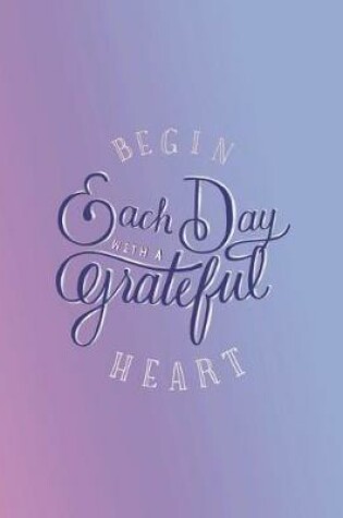 Cover of Begin Each Day with a Grateful Heart