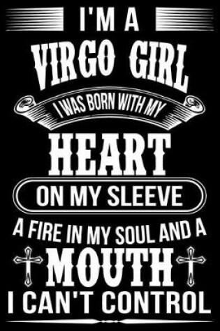 Cover of I'm A Virgo Girl I was Born with my heart on my sleeve A Fire In my soul and a mouth I can't control