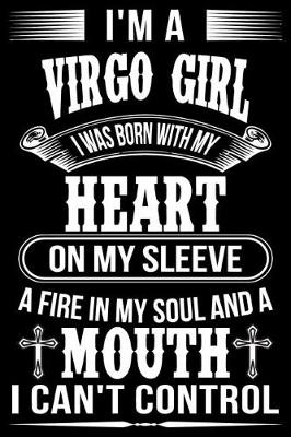 Book cover for I'm A Virgo Girl I was Born with my heart on my sleeve A Fire In my soul and a mouth I can't control