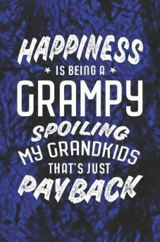 Cover of Happiness Is Being A Grampy Spoiling My Grandkids That's Just Payback