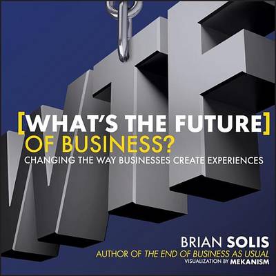 Book cover for What's the Future of Business: Changing the Way Businesses Create Experiences