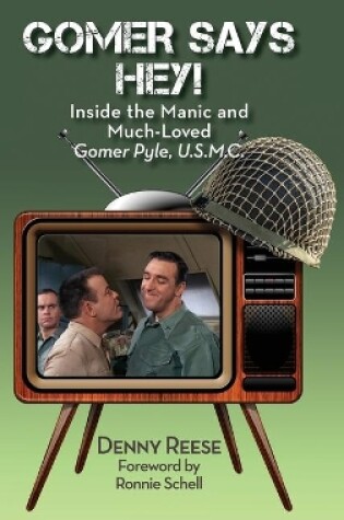 Cover of Gomer Says Hey! Inside the Manic and Much-Loved Gomer Pyle, U.S.M.C. (hardback)
