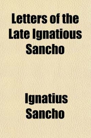 Cover of Letters of the Late Ignatious Sancho; An African, to Which Is Prefixed, Memoirs of His Life