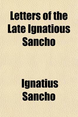 Book cover for Letters of the Late Ignatious Sancho; An African, to Which Is Prefixed, Memoirs of His Life