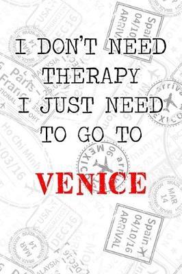 Cover of I Don't Need Therapy I Just Need To Go To Venice