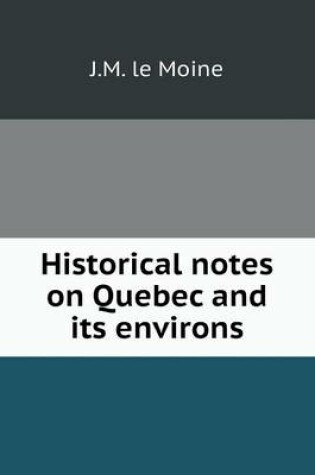 Cover of Historical notes on Quebec and its environs