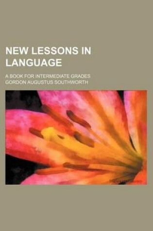 Cover of New Lessons in Language; A Book for Intermediate Grades