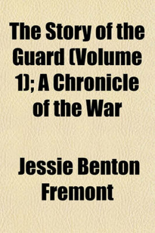 Cover of The Story of the Guard (Volume 1); A Chronicle of the War