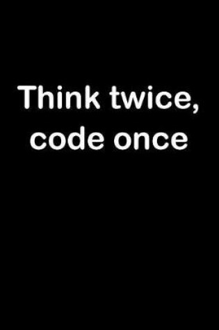 Cover of Think Twice, Code Once