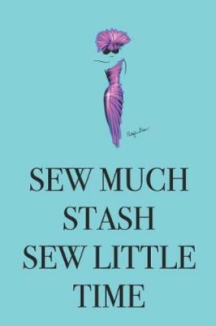 Cover of Sew Much Stash Sew Little Time