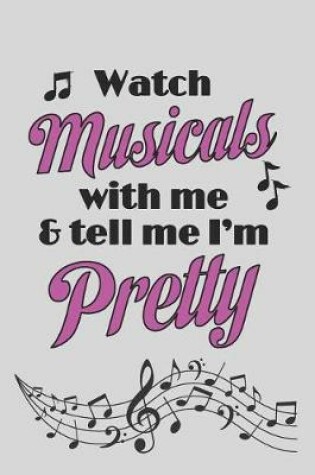 Cover of Watch Musicals With Me And Tell Me I'm Pretty