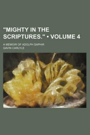 Cover of Mighty in the Scriptures. (Volume 4); A Memoir of Adolph Saphir