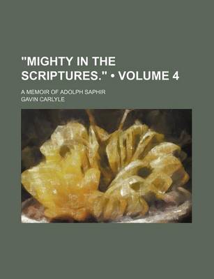 Book cover for Mighty in the Scriptures. (Volume 4); A Memoir of Adolph Saphir