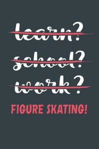 Cover of Learn? School? Work? Figure Skating!