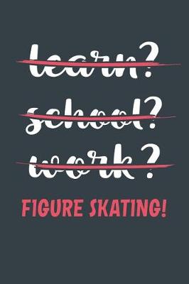 Book cover for Learn? School? Work? Figure Skating!