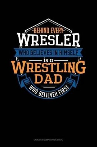 Cover of Behind Every Wrestler Who Believes in Himself Is a Wrestling Dad Who Believed First