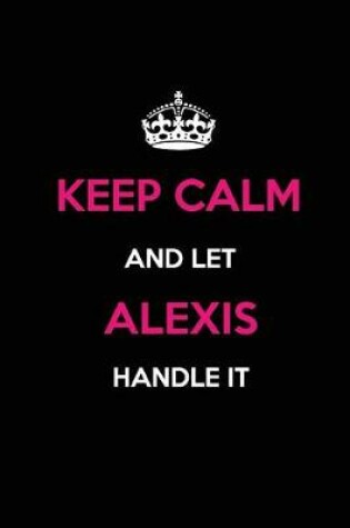 Cover of Keep Calm and Let Alexis Handle It