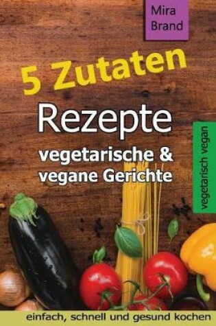 Cover of 5 Zutaten Rezepte