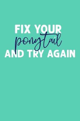 Book cover for Fix Your Ponytail And Try Again