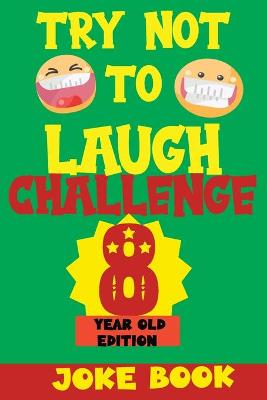 Cover of Try Not to Laugh Challenge 8 Year Old Edition