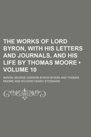 Cover of The Works of Lord Byron, with His Letters and Journals, and His Life by Thomas Moore (Volume 10)