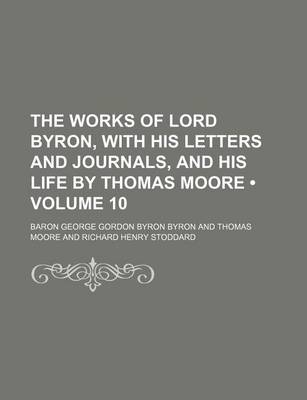 Book cover for The Works of Lord Byron, with His Letters and Journals, and His Life by Thomas Moore (Volume 10)