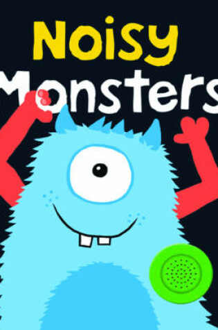 Cover of Bright Baby Noisy Monsters