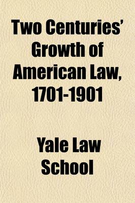 Book cover for Two Centuries' Growth of American Law, 1701-1901 Volume 2