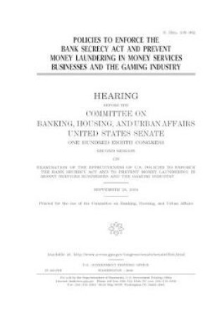 Cover of Policies to enforce the Bank Secrecy Act and prevent money laundering in money services businesses and the gaming industry