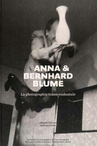 Cover of Anna & Bernhard Blume - La Photographie Transcendantale