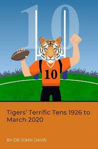 Cover of Tigers' Terrific Tens 1926 to March 2020